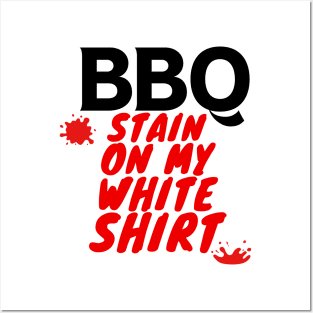 BBQ Stain On My White Shirt Posters and Art